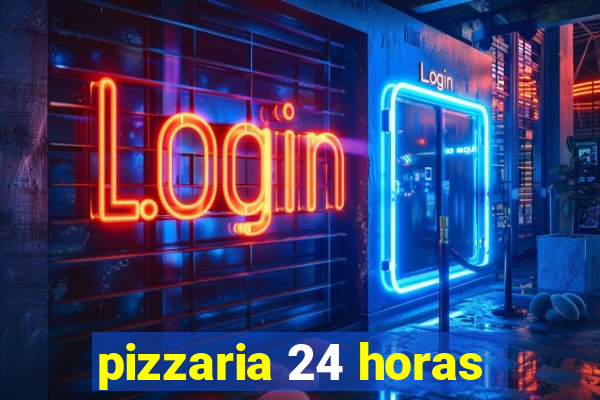 pizzaria 24 horas